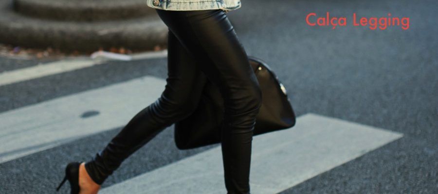 Calça Legging: o modelo mais confortável e versatil !