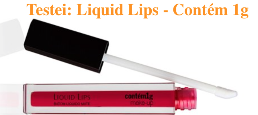 Testei: Liquid lips da Contém 1g !